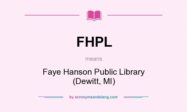 What does FHPL mean? It stands for Faye Hanson Public Library (Dewitt, MI)