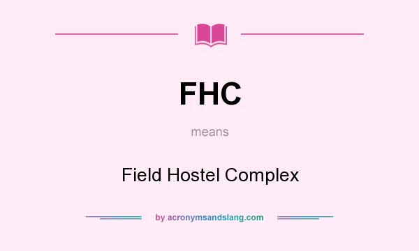 What does FHC mean? It stands for Field Hostel Complex
