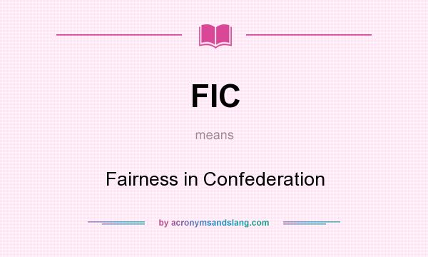 What does FIC mean? It stands for Fairness in Confederation