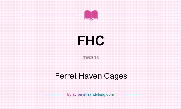 What does FHC mean? It stands for Ferret Haven Cages