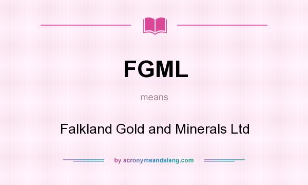 What does FGML mean? It stands for Falkland Gold and Minerals Ltd