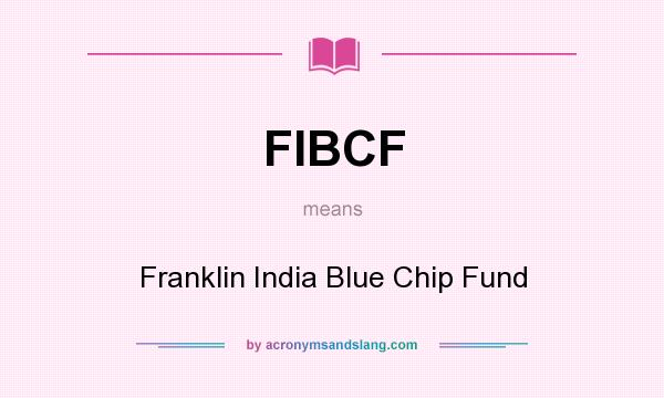 What does FIBCF mean? It stands for Franklin India Blue Chip Fund