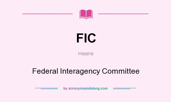 What does FIC mean? It stands for Federal Interagency Committee
