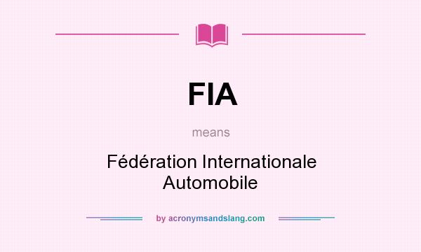 What does FIA mean? It stands for Fédération Internationale Automobile