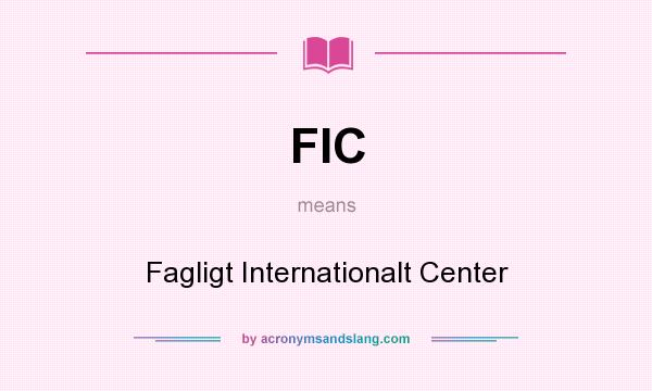 What does FIC mean? It stands for Fagligt Internationalt Center