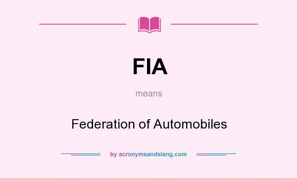 What does FIA mean? It stands for Federation of Automobiles