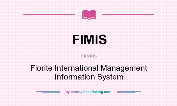 What does FIMIS mean? It stands for Florite International Management Information System