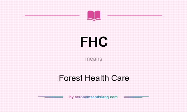 What does FHC mean? It stands for Forest Health Care