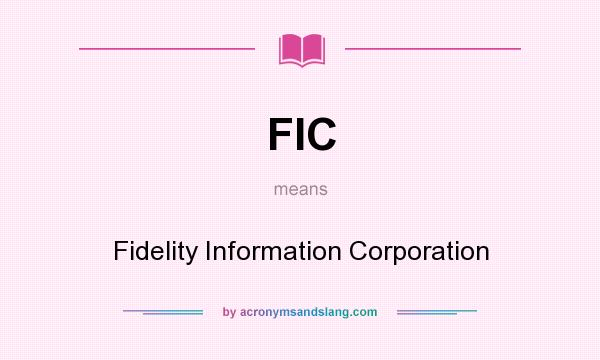 What does FIC mean? It stands for Fidelity Information Corporation