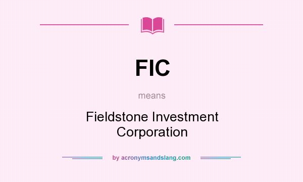 What does FIC mean? It stands for Fieldstone Investment Corporation