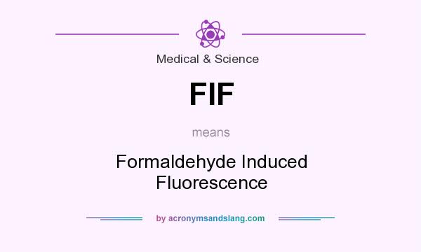 What does FIF mean? It stands for Formaldehyde Induced Fluorescence