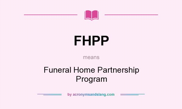 What does FHPP mean? It stands for Funeral Home Partnership Program