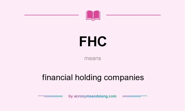 What does FHC mean? It stands for financial holding companies