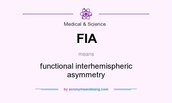 What does FIA mean? It stands for functional interhemispheric asymmetry