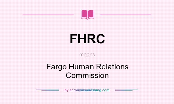 What does FHRC mean? It stands for Fargo Human Relations Commission