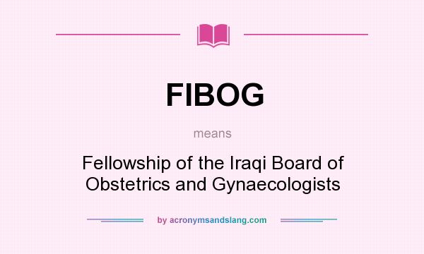 What does FIBOG mean? It stands for Fellowship of the Iraqi Board of Obstetrics and Gynaecologists