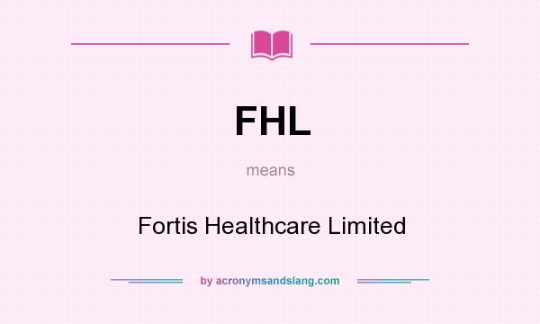 What does FHL mean? It stands for Fortis Healthcare Limited