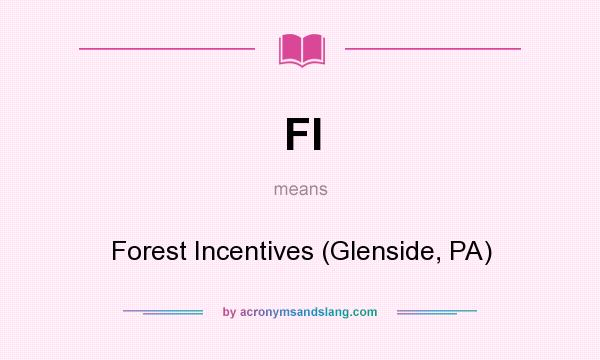 What does FI mean? It stands for Forest Incentives (Glenside, PA)