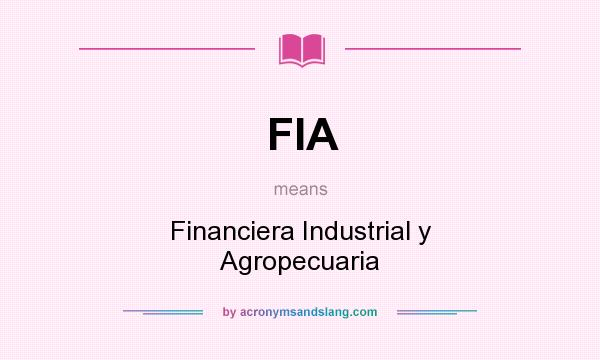 What does FIA mean? It stands for Financiera Industrial y Agropecuaria