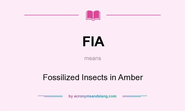 What does FIA mean? It stands for Fossilized Insects in Amber