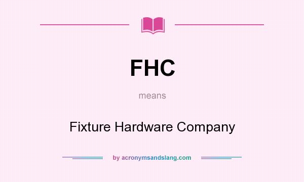 What does FHC mean? It stands for Fixture Hardware Company