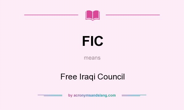 What does FIC mean? It stands for Free Iraqi Council
