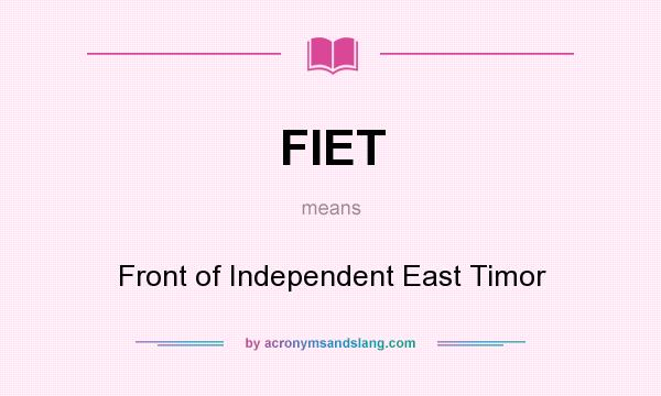 What does FIET mean? It stands for Front of Independent East Timor