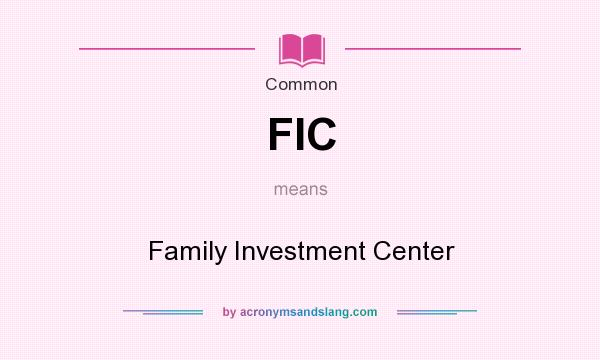 What does FIC mean? It stands for Family Investment Center