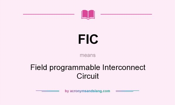 What does FIC mean? It stands for Field programmable Interconnect Circuit