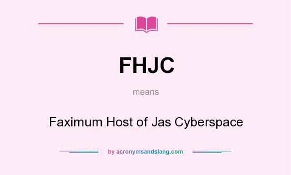 What does FHJC mean? It stands for Faximum Host of Jas Cyberspace