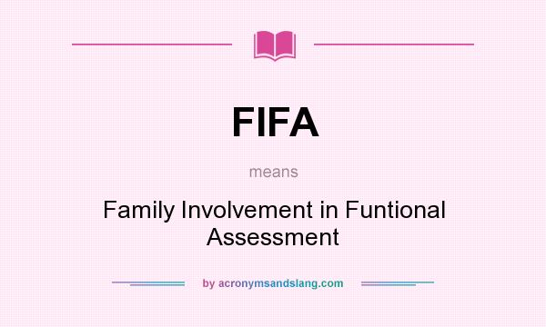 What does FIFA mean? It stands for Family Involvement in Funtional Assessment