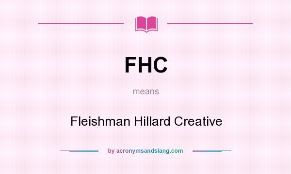What does FHC mean? It stands for Fleishman Hillard Creative