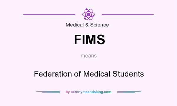 What does FIMS mean? It stands for Federation of Medical Students