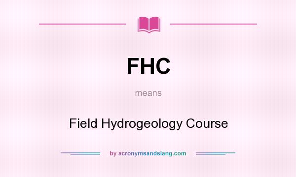 What does FHC mean? It stands for Field Hydrogeology Course