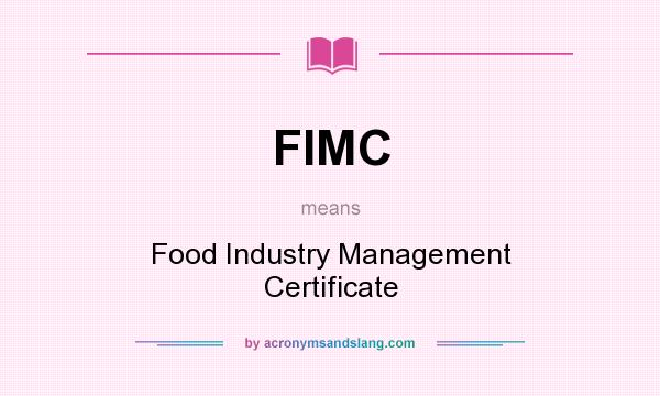 What does FIMC mean? It stands for Food Industry Management Certificate