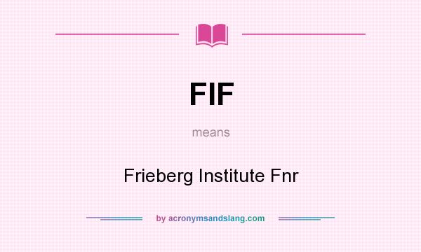 What does FIF mean? It stands for Frieberg Institute Fnr