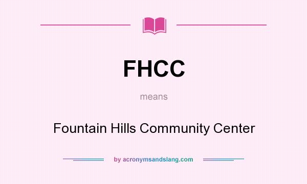 What does FHCC mean? It stands for Fountain Hills Community Center