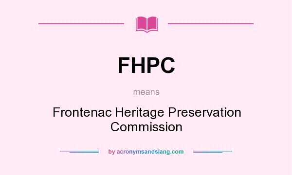 What does FHPC mean? It stands for Frontenac Heritage Preservation Commission