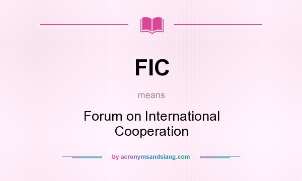 What does FIC mean? It stands for Forum on International Cooperation