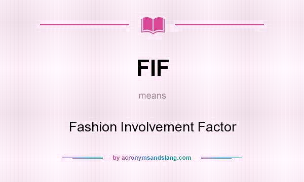 What does FIF mean? It stands for Fashion Involvement Factor
