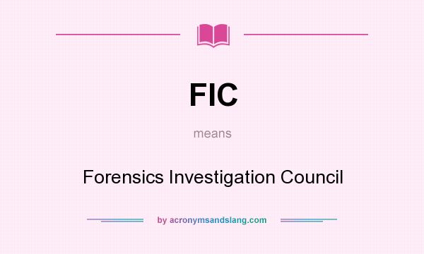 What does FIC mean? It stands for Forensics Investigation Council