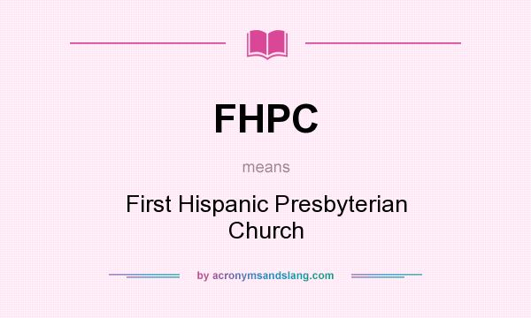 What does FHPC mean? It stands for First Hispanic Presbyterian Church
