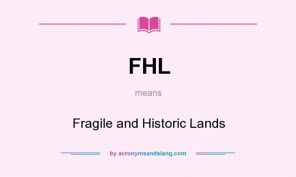 What does FHL mean? It stands for Fragile and Historic Lands