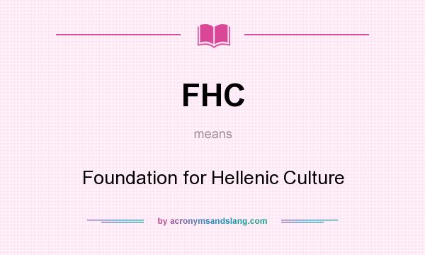What does FHC mean? It stands for Foundation for Hellenic Culture