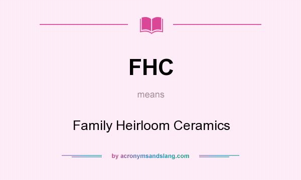 What does FHC mean? It stands for Family Heirloom Ceramics