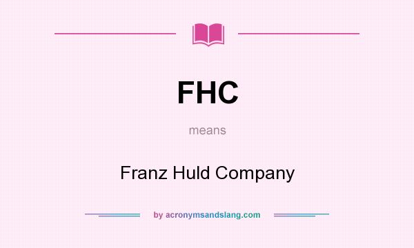 What does FHC mean? It stands for Franz Huld Company