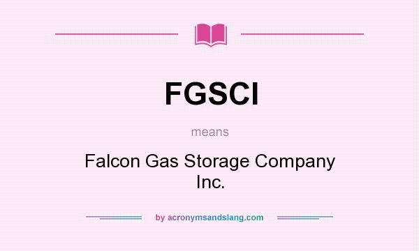 What does FGSCI mean? It stands for Falcon Gas Storage Company Inc.