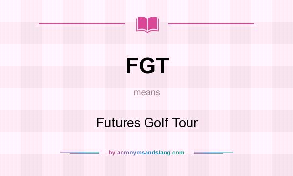 What does FGT mean? It stands for Futures Golf Tour