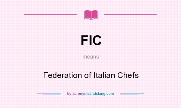 What does FIC mean? It stands for Federation of Italian Chefs