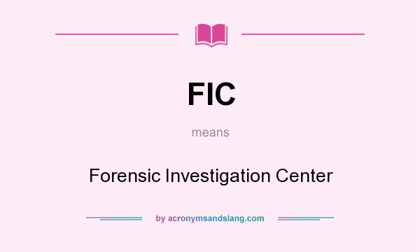 What does FIC mean? It stands for Forensic Investigation Center